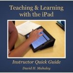 Book Review – Teaching and Learning With The iPad by David Mahaley
